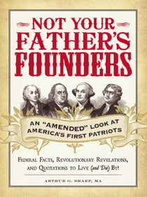Not Your Father's Founders - An "Amended" Look at America's First Patriots