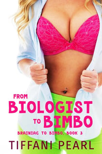 From Biologist to Bimbo (Bimbofication Erotica) - Brainiac to Bimbo, #3