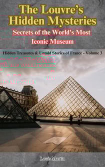 The Louvre’s Hidden Mysteries: Secrets of the World's Most Iconic Museum - Hidden Treasures &amp; Untold Stories of France, #3