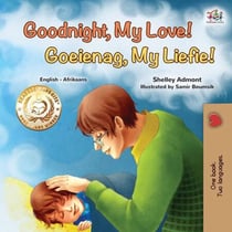 Goodnight, My Love! Goeienag, My Liefie! - English Afrikaans Bilingual Collection