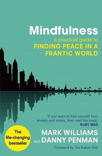 Mindfulness - A practical guide to finding peace in a frantic world