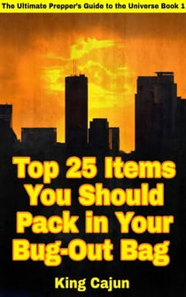 Top 25 Items You Should Pack in Your Bug-Out Bag - The Ultimate Preppers’ Guide to the Galaxy, #1