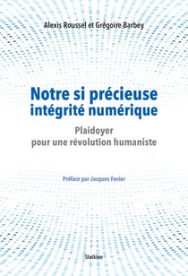 Notre si précieuse intégrité numérique - Plaidoyer pour une révolution hunamiste - Préface par Jacques Favier