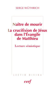 NAITRE DE MOURIR - LA CRUCIFIXION DE JESUS DANS L'EVANGILE DE MATTHIEU