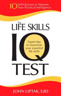 The Life Skills IQ Test - 10 Self-Quizzes to Measure Your Practical Intelligence