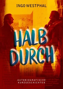 Halbdurch - Autobiografische Kurzgeschichten