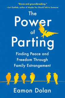 The Power of Parting - Finding Peace and Freedom Through Family Estrangement