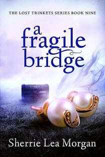 A Fragile Bridge - The Lost Trinkets Series, #9