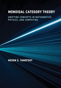 Monoidal Category Theory - Unifying Concepts in Mathematics, Physics, and Computing