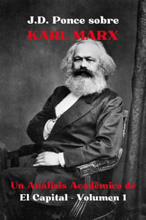 J.D. Ponce sobre Karl Marx: Un Análisis Académico de El Capital - Volumen 1 - Grandes Mentes del Pensamiento Universal (Analizadas), #13