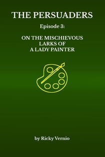 Episode 3: On the Mischievous Larks of a Lady Painter - The Persuaders, #3