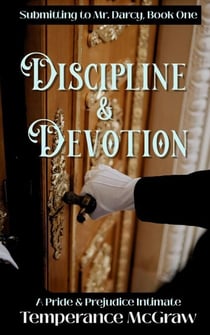 Discipline & Devotion: A Pride and Prejudice Intimate - Submitting To Mr. Darcy, #1