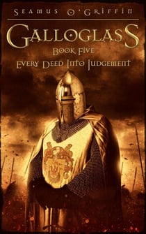 Galloglass Book V : Every Deed Into Judgement - Galloglass, #5