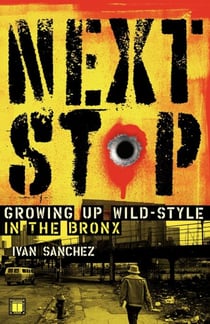 Next Stop - Growing Up Wild-Style in the Bronx