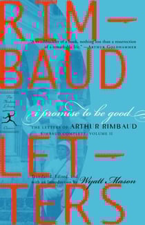 I Promise to Be Good - The Letters of Arthur Rimbaud