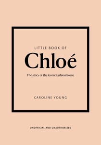 Little Book of Chloé - The story of the iconic brand