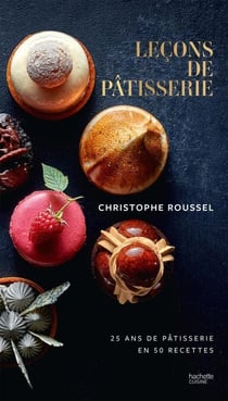 Leçons de pâtisserie - 25 ans de pâtisserie en 50 recettes
