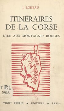 Itinéraires de la Corse - L'île aux montagnes rouges