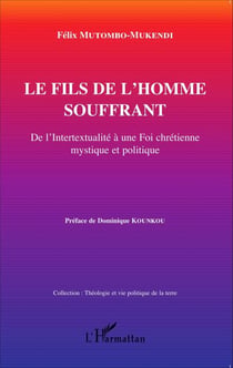 Le fils de l'homme souffrant - De l'intertextualité à une Foi chrétienne mystique et politique