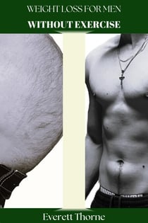 Weight Loss for Men WITHOUT Exercise - Natural Body Reconstruction, #1