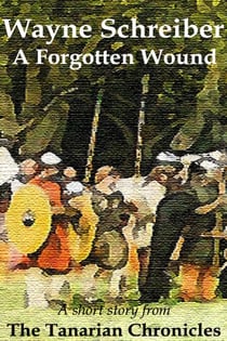 A Forgotten Wound - The Tanarian Chronicles, #4