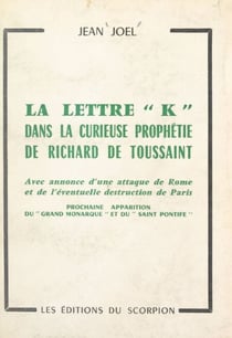 La lettre "K" dans la curieuse prophétie de Richard de Toussaint - Avec annonce d'une attaque de Rome et de l'éventuelle destruction de Paris