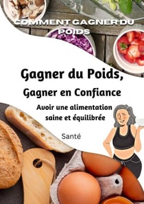 Comment gagner du poids, gagner en assurance, avoir une alimentation saine et équilibrée