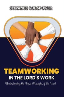 Teamworking in the Lord's Work: Understanding the Basic Principles of the Work - The Church Series, #3
