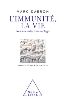 L' Immunité, la vie - Pour une autre immunologie