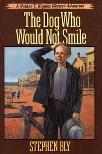 The Dog Who Would Not Smile - The Nathan T. Riggins Western Adventure, #1