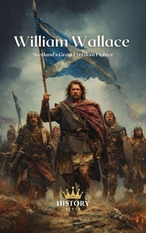 William Wallace: Scotland’s Great Freedom Fighter - Scotland and its Heroes, #2