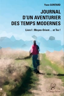 Journal d'un aventurier des temps modernes - Livre I - Moyen-Orient et Toc !