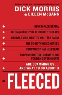 Fleeced - How Barack Obama, Media Mockery of Terrorist Threats, Liberals Who Want to Kill Talk Radio, the Self-Serving Congress, Companies That Help Iran, and Washington Lobbyists for Foreign Governments Are Scamming Us...and What to Do About It