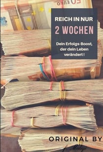 Reich in nur 2 Wochen - Dein Erfolgs-Boost !