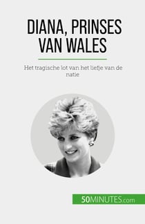Diana, prinses van Wales - Het tragische lot van het liefje van de natie