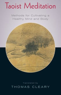 Taoist Meditation - Methods for Cultivating a Healthy Mind and Body