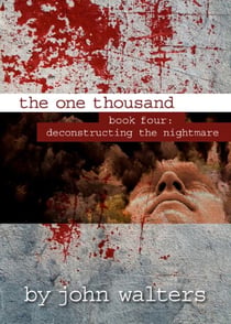 The One Thousand: Book Four: Deconstructing the Nightmare - The One Thousand, #4