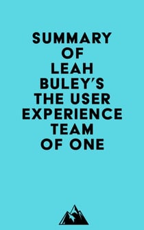 Summary of Leah Buley's The User Experience Team of One
