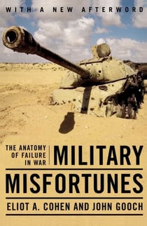 Military Misfortunes - The Anatomy of Failure in War