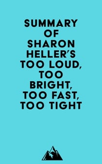 Summary of Sharon Heller's Too Loud, Too Bright, Too Fast, Too Tight