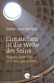 Eintauchen in die Weite des Seins - Päpste über Tod und ewiges Leben