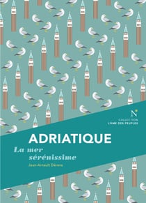 Adriatique - La mer sérénissime
