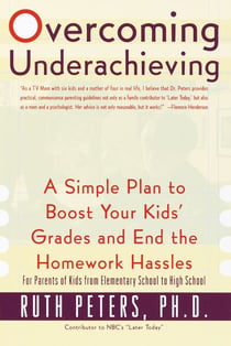 Overcoming Underachieving - A Simple Plan to Boost Your Kids' Grades and End the Homework Hassles