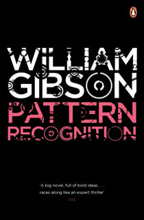 Pattern Recognition - A gripping spy thriller from the bestselling author of Neuromancer