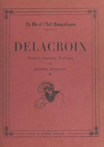 Delacroix (1798-1832) - Peintre, graveur, écrivain