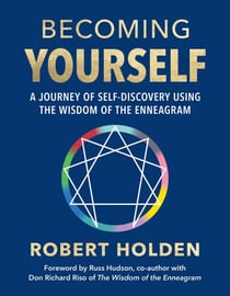 Becoming Yourself - A Journey of Self-Discovery Using the Wisdom of the Enneagram