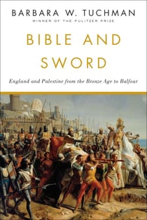 Bible and Sword - England and Palestine from the Bronze Age to Balfour