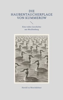 Die Haubentaucherplage von Kummerow - Eine wahre Geschichte aus Mecklenburg