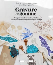 Gravure sur gomme - Pour personnaliser textile, cuir, bois, décalquer, graver, imprimer de jolis motifs !