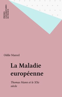 La Maladie européenne - Thomas Mann et le XXe siècle
